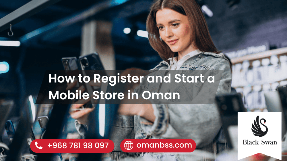 How to Register and Start a Mobile Store in Oman