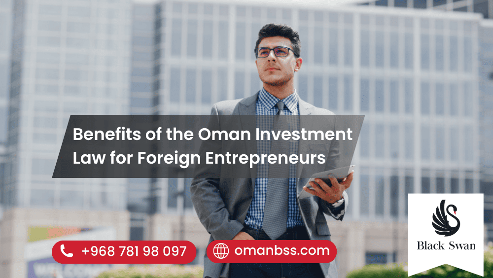 Benefits of the Oman Investment Law for Foreign Entrepreneurs