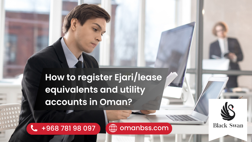 How to register Ejari/lease equivalents and utility accounts in Oman?