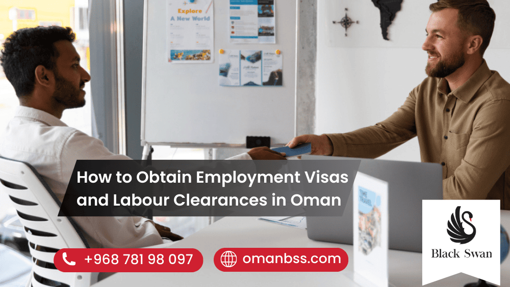 How to Obtain Employment Visas and Labour Clearances in Oman