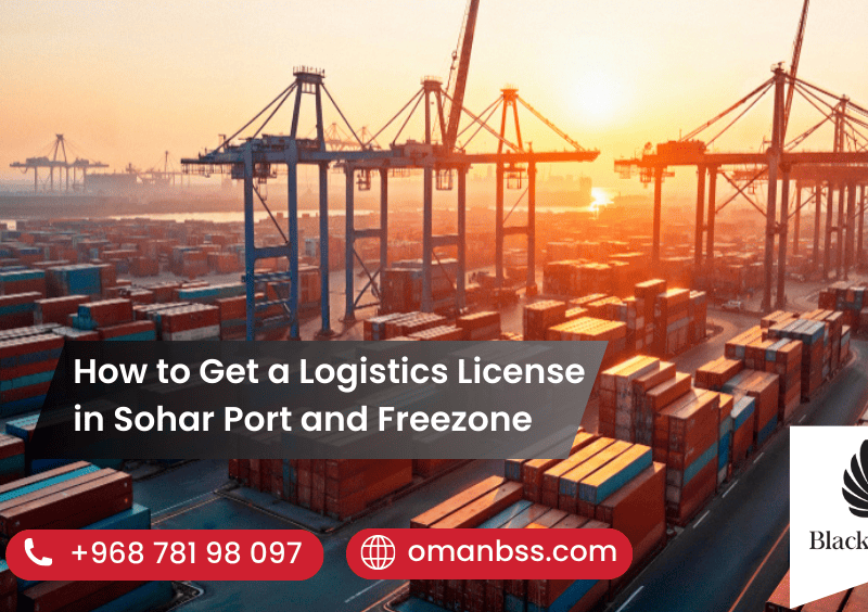 How to Get a Logistics License in Sohar Port and Freezone