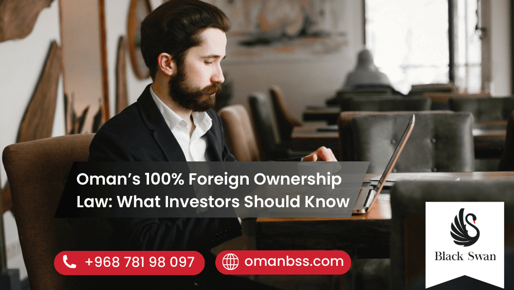 Oman’s 100% Foreign Ownership Law: What Investors Should Know