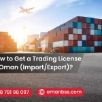 How to Get a Trading License in Oman (Import/Export)?